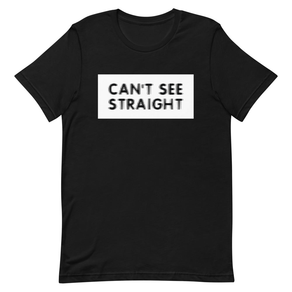 Can't See Straight Shirt