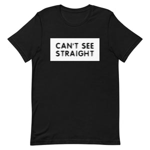 Can't See Straight Shirt